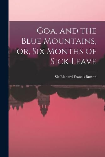 Goa, and the Blue Mountains, or, Six Months of Sick Leave