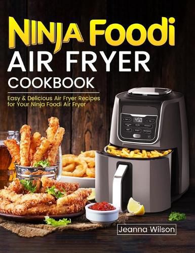 Cover image for Ninja Foodi Air Fryer Cookbook: Easy & Delicious Air Fryer Recipes for Your Ninja Foodi Air Fryer