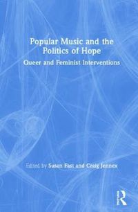Cover image for Popular Music and the Politics of Hope: Queer and Feminist Interventions