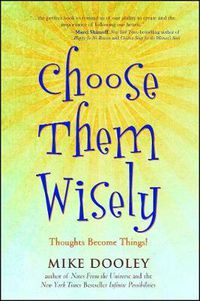 Cover image for Choose Them Wisely: Thoughts Become Things!