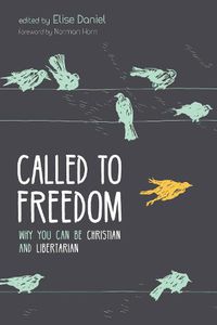 Cover image for Called to Freedom: Why You Can Be Christian and Libertarian