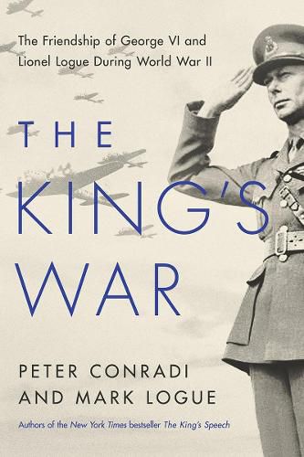 Cover image for The King's War: The Friendship of George VI and Lionel Logue During World War II