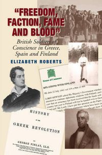 Cover image for Freedom, Faction, Fame & Blood: British Soldiers of Conscience in Greece, Spain & Finland