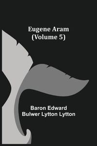 Cover image for Eugene Aram (Volume 5)