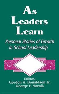 Cover image for As Leaders Learn: Personal Stories of Growth in School Leadership