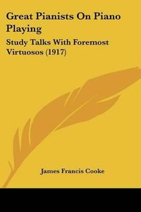 Cover image for Great Pianists on Piano Playing: Study Talks with Foremost Virtuosos (1917)