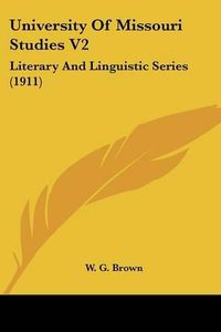 Cover image for University of Missouri Studies V2: Literary and Linguistic Series (1911)