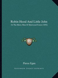 Cover image for Robin Hood and Little John: Or the Merry Men of Sherwood Forest (1850)