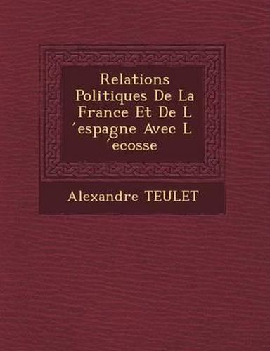 Relations Politiques de La France Et de L Espagne Avec L Ecosse