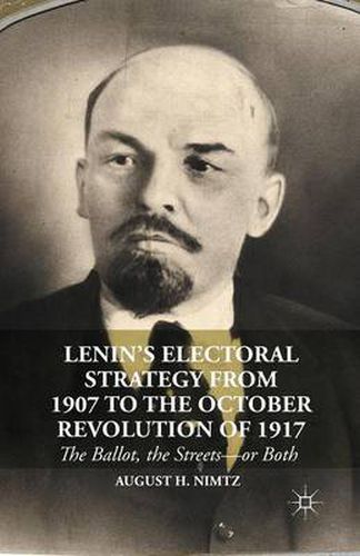 Cover image for Lenin's Electoral Strategy from 1907 to the October Revolution of 1917: The Ballot, the Streets-or Both