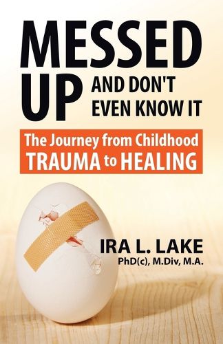 Cover image for Messed Up and Don't Even Know It: The Journey from Childhood Trauma to Healing