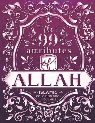 Cover image for The 99 Attributes of Allah - Islamic Coloring Book: Islamic/Adult Coloring Book Series - Volume 2