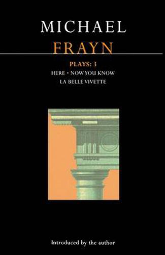 Frayn Plays: 3: Here; Now You Know; La Belle Vivette