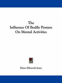 Cover image for The Influence of Bodily Posture on Mental Activities