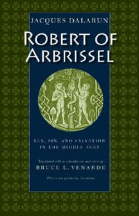 Cover image for Robert of Arbrissel: Sex, Sin and Salvation in the Middle Ages