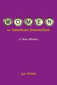 Cover image for Women in American Journalism: A New History