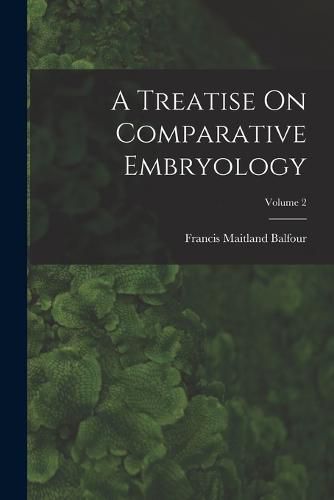 A Treatise On Comparative Embryology; Volume 2