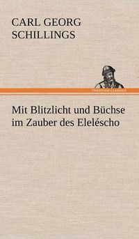 Cover image for Mit Blitzlicht Und Buchse Im Zauber Des Elelescho