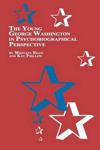 Cover image for The Young George Washington in Psychobiographical Perspective