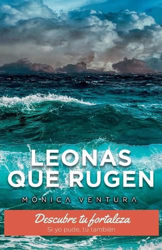 Cover image for Leonas que Rugen.: Descubre tu fortaleza. Si yo pude, tu tambien.