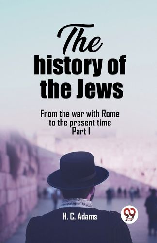Cover image for The history of the JewsFrom the war with Rome to the present time Part I (Edition2023)