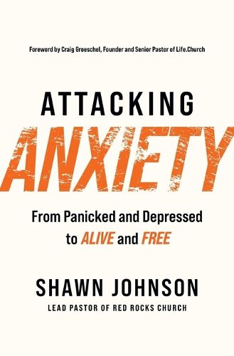 Cover image for Attacking Anxiety: From Panicked and Depressed to Alive and Free