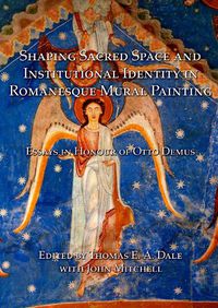 Cover image for Shaping Sacred Space and Institutional Identity in Romanesque Mural Painting: Essays in Honour of Otto Demus