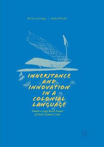 Cover image for Inheritance and Innovation in a Colonial Language: Towards a Usage-Based Account of French Guianese Creole