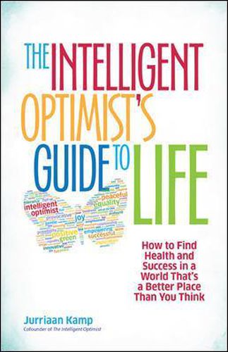 Cover image for The Intelligent Optimist's Guide to Life: How to Find Health and Success in a World That's a Better Place Than You Think