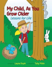 Cover image for My Child, As You Grow Older: Lessons for Life