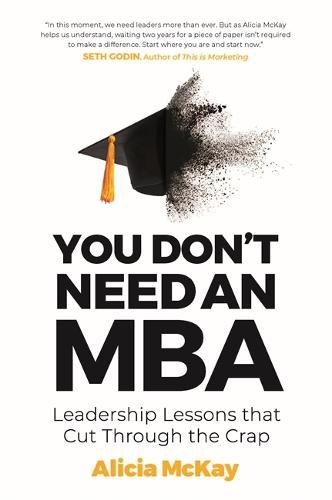 Cover image for You Don't Need an MBA: Leadership lessons that cut through the crap