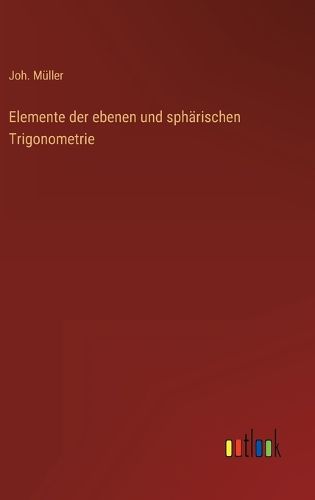 Cover image for Elemente der ebenen und spharischen Trigonometrie