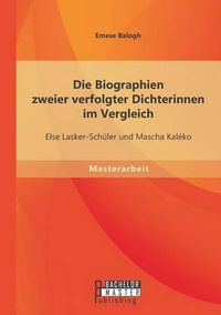 Cover image for Die Biographien zweier verfolgter Dichterinnen im Vergleich: Else Lasker-Schuler und Mascha Kaleko