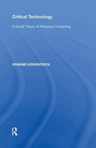 Cover image for Critical Technology: A Social Theory of Personal Computing