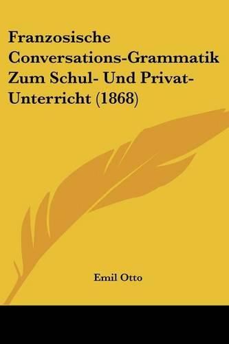 Franzosische Conversations-Grammatik Zum Schul- Und Privat-Unterricht (1868)