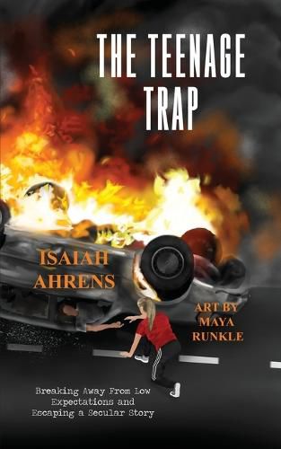 Cover image for The Teenage Trap: Breaking Away From Low Expectations and Escaping a Secular Story