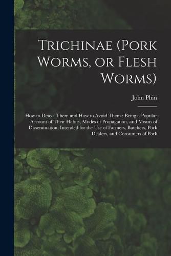 Cover image for Trichinae (pork Worms, or Flesh Worms)