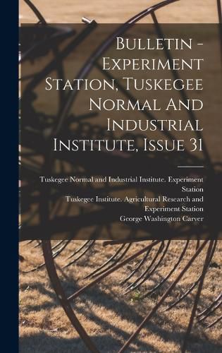 Cover image for Bulletin - Experiment Station, Tuskegee Normal And Industrial Institute, Issue 31