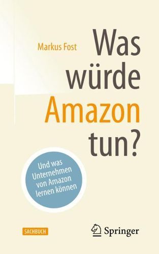 Cover image for Was Wurde Amazon Tun?: Und Was Unternehmen Von Amazon Lernen Koennen