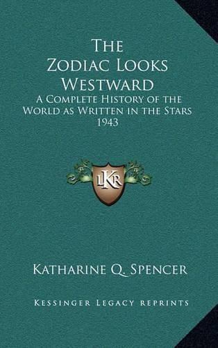 Cover image for The Zodiac Looks Westward: A Complete History of the World as Written in the Stars 1943