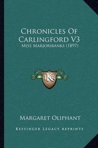 Cover image for Chronicles of Carlingford V3: Miss Marjoribanks (1897)