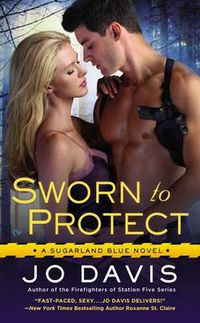 Cover image for Sworn to Protect: A Sugarland Blue Novel
