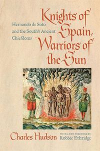 Cover image for Knights of Spain, Warriors of the Sun: Hernando de Soto and the South's Ancient Chiefdoms