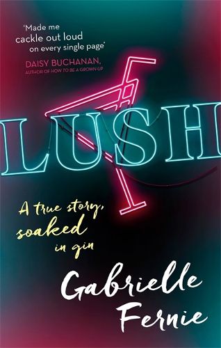 Cover image for Lush: A True Story, Soaked in Gin