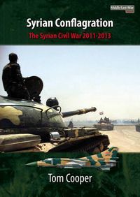 Cover image for Syrian Conflagration: The Syrian Civil War, 2011-2013