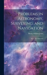 Cover image for Problems in Astronomy, Surveying, and Navigation