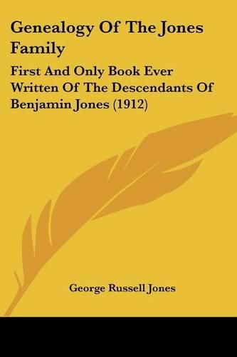 Cover image for Genealogy of the Jones Family: First and Only Book Ever Written of the Descendants of Benjamin Jones (1912)