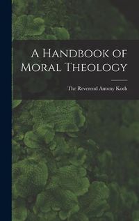 Cover image for A Handbook of Moral Theology