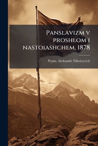 Cover image for Panslavizm V Proshlom I Nastoiashchem, 1878
