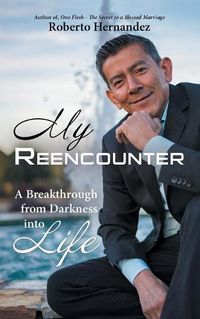 Cover image for My Reencounter: A Breakthrough from Darkness into Life